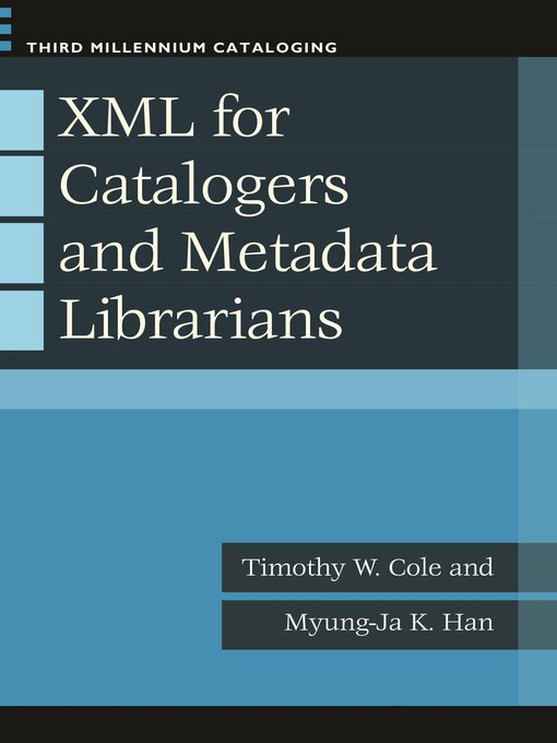 Title details for XML for Catalogers and Metadata Librarians by Timothy W. Cole - Available